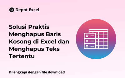 Solusi Praktis Menghapus Baris Kosong di Excel dan Menghapus Teks Tertentu