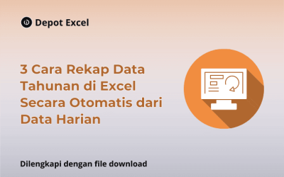3 Cara Rekap Data Tahunan di Excel Secara Otomatis dari Data Harian