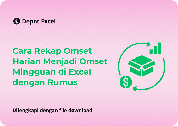 Cara Rekap Omset Harian Menjadi Omset Mingguan di Excel dengan Rumus