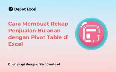 Cara Membuat Rekap Penjualan Bulanan dengan Pivot Table di Excel