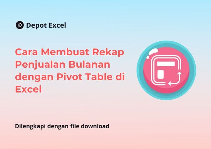 Cara Membuat Rekap Penjualan Bulanan dengan Pivot Table di Excel