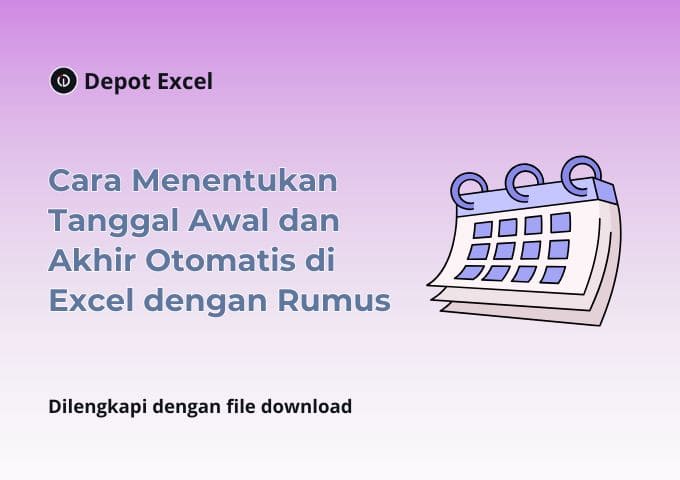 Cara Menentukan Tanggal Awal dan Akhir Otomatis di Excel dengan Rumus
