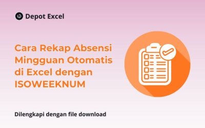 Cara Rekap Absensi Mingguan Otomatis di Excel dengan ISOWEEKNUM