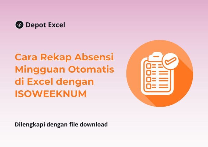 Cara Rekap Absensi Mingguan Otomatis di Excel dengan ISOWEEKNUM