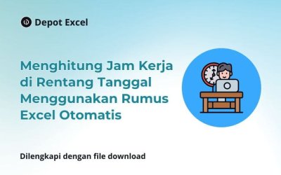 Menghitung Jam Kerja di Rentang Tanggal Menggunakan Rumus Excel Otomatis