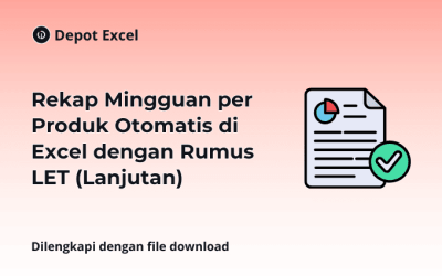 Rekap Mingguan per Produk Otomatis di Excel dengan Rumus LET (Lanjutan)
