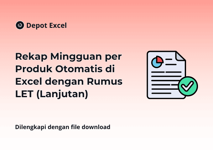 Rekap Mingguan per Produk Otomatis di Excel dengan Rumus LET (Lanjutan)